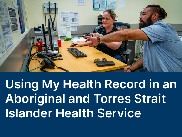 Using My Health Record in an Aboriginal and Torres Strait Islander Health Service