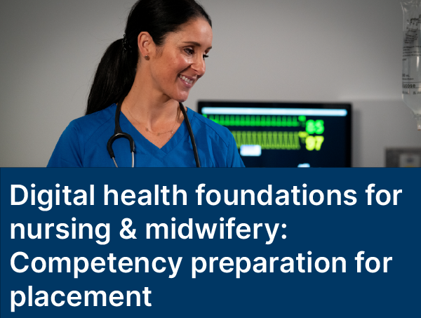 Digital health foundations for nursing and midwifery: Competency preparation for placement