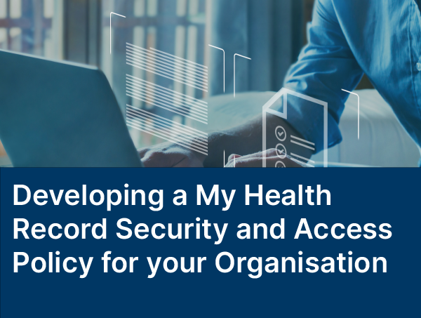 Developing a My Health Record Security and Access Policy for your Organisation