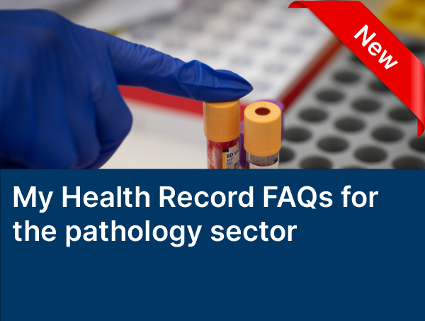 My Health Record FAQs for the pathology sector