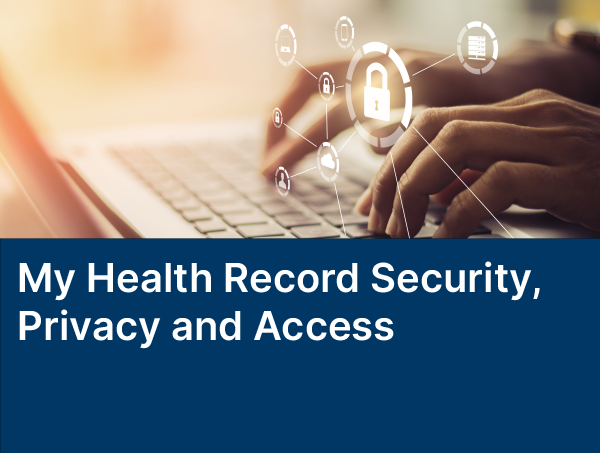 My Health Record Security, Privacy and Access