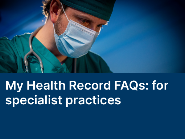 My Health Record FAQs: for specialist practices