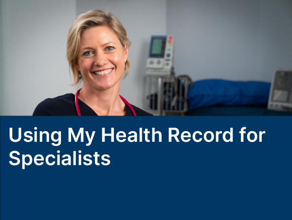 Using My Health Record for Specialists